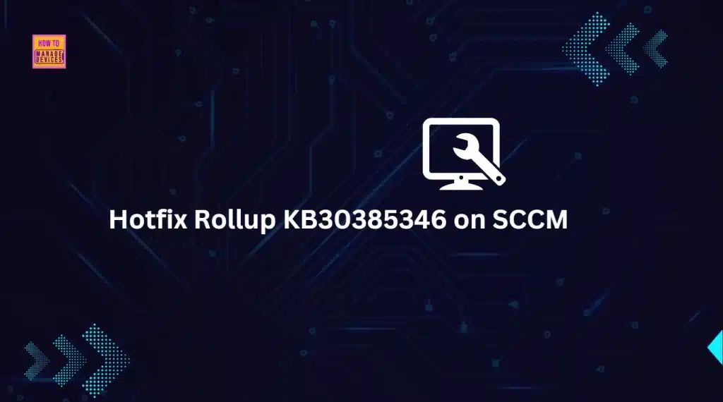 SCCM 2409 KB30385346 Hotfix Rollup Fixes CMG Issues and More - Fig.1