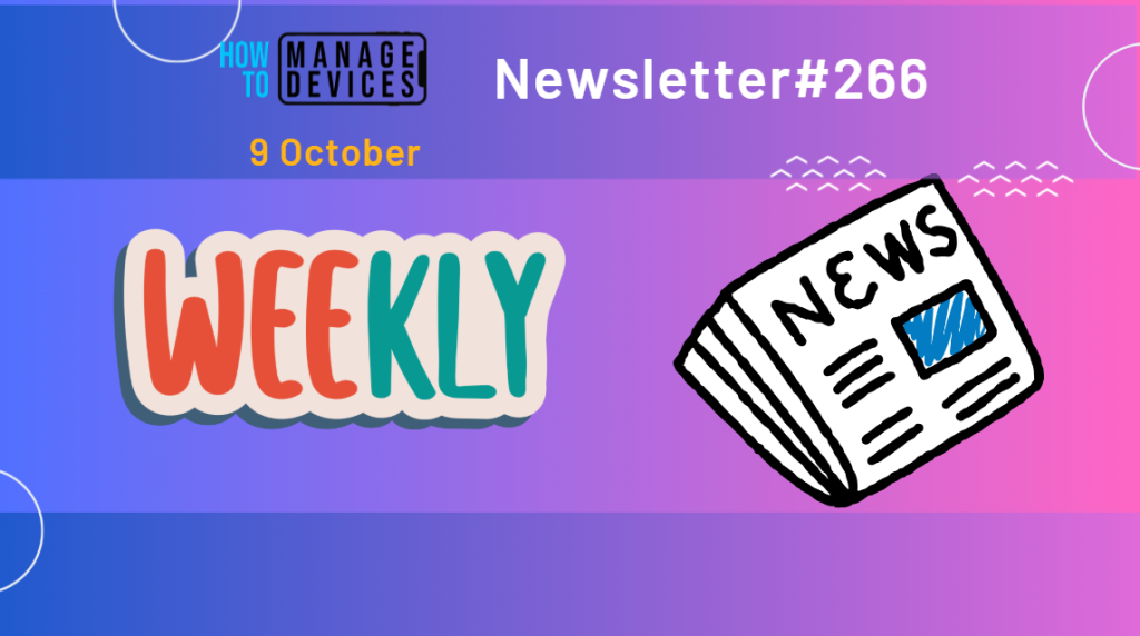 Microsoft Intune and Windows 365 Weekly Highlights: 266th HTMD Newsletter 5th to 9th October 2026 1 266th HTMD Newsletter 5th to 9th October 2026 Fig . 1